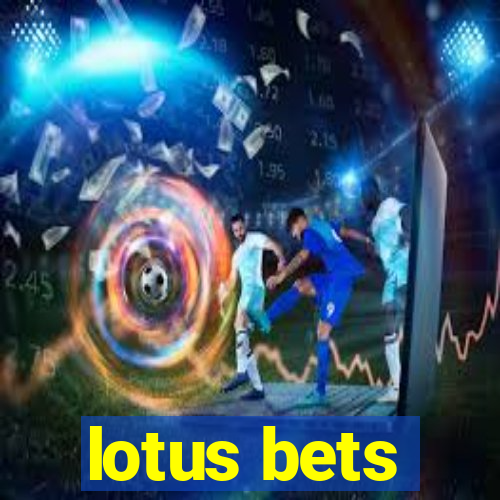 lotus bets